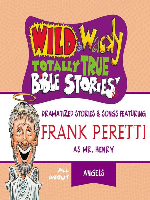 Title details for Wild and   Wacky Totally True Bible Stories--All About Angels by Frank E. Peretti - Available